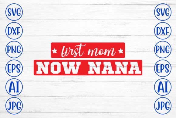 First Mom Now Nana SVG: Graphics for Crafts