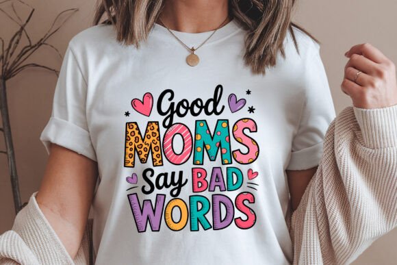 Good Moms Say Bad Words SVG for Crafts and Graphics