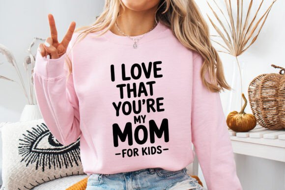 I Love That You Are My Mom SVG for Crafts and Graphics