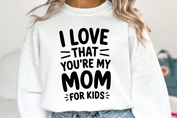 I Love That You Are My Mom: SVG Graphics for Crafts